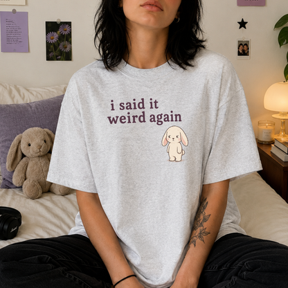 Said It Weird Again Tee