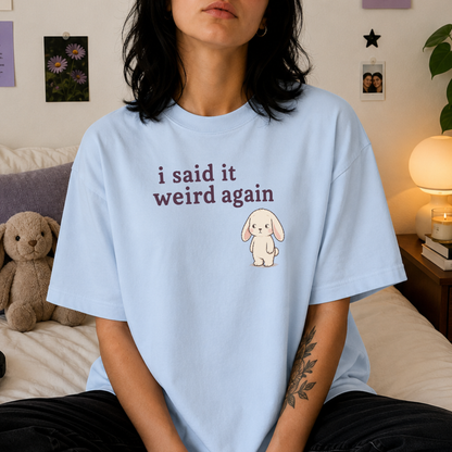 Said It Weird Again Tee