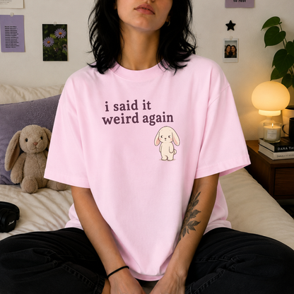 Said It Weird Again Tee