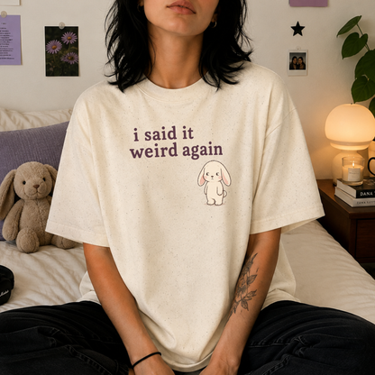 Said It Weird Again Tee